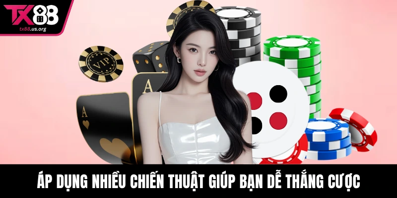 Áp dụng nhiều chiến thuật giúp bạn dễ thắng cược
