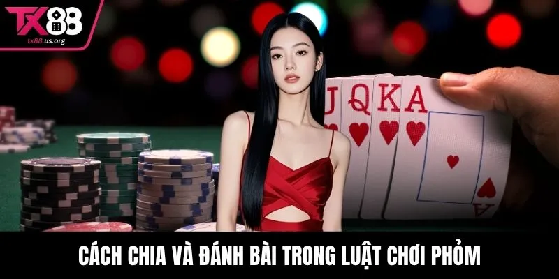 Cách chia và đánh bài trong luật chơi phỏm