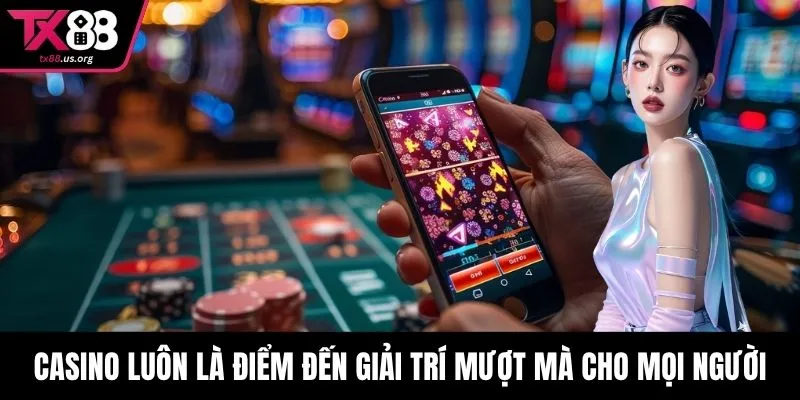 Casino luôn là điểm đến giải trí mượt mà cho mọi người