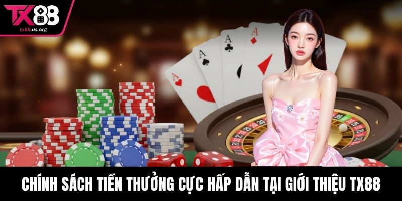 Chính sách tiền thưởng cực hấp dẫn tại giới thiệu TX88