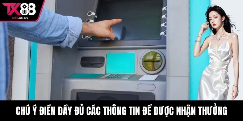 Chú ý điền đầy đủ các thông tin để được nhận thưởng