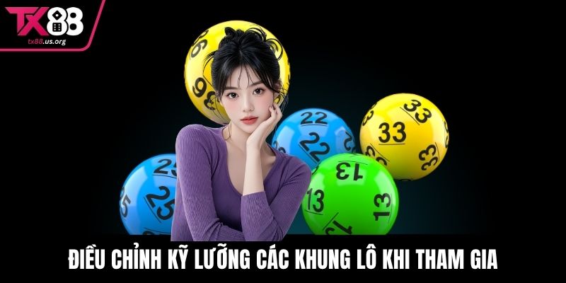 Điều chỉnh kỹ lưỡng các khung lô khi tham gia