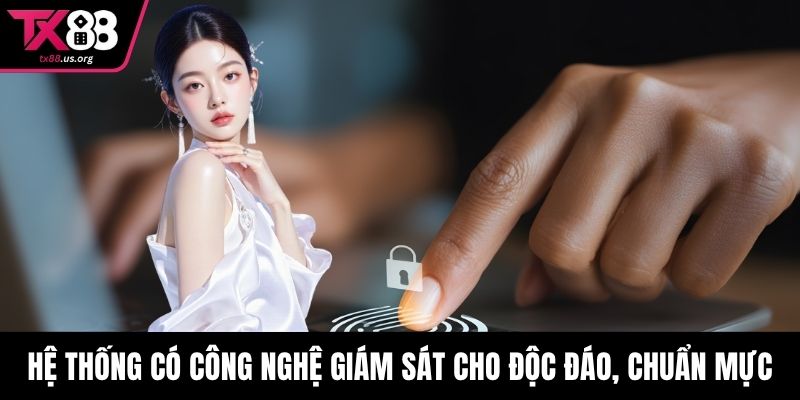 Hệ thống có công nghệ giám sát cho độc đáo, chuẩn mực