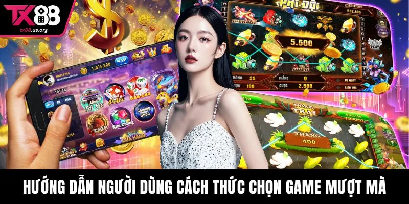 Hướng dẫn người dùng cách thức chọn game mượt mà
