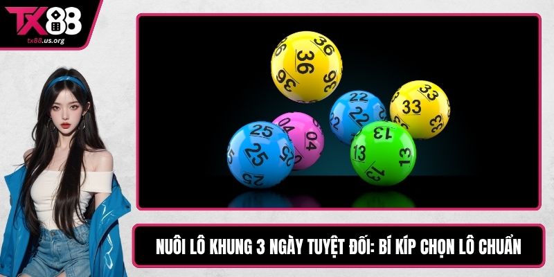 Nuôi Lô Khung 3 Ngày Tuyệt Đối: Bí Kíp Chọn Lô Chuẩn