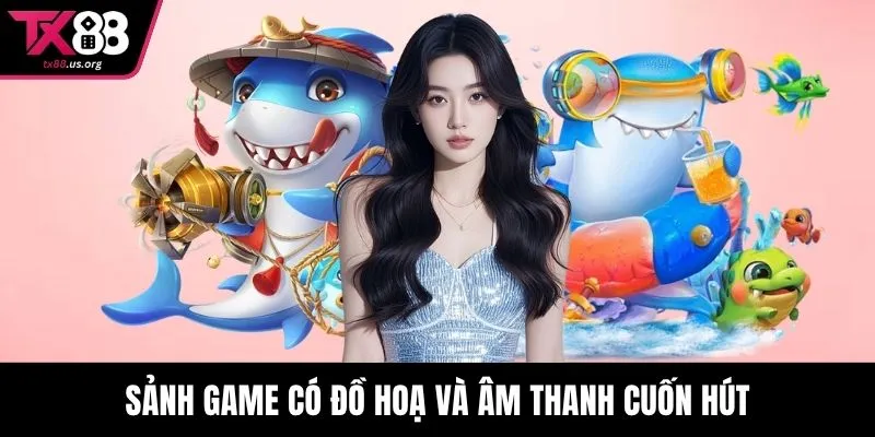 Sảnh game có đồ hoạ và âm thanh cuốn hút