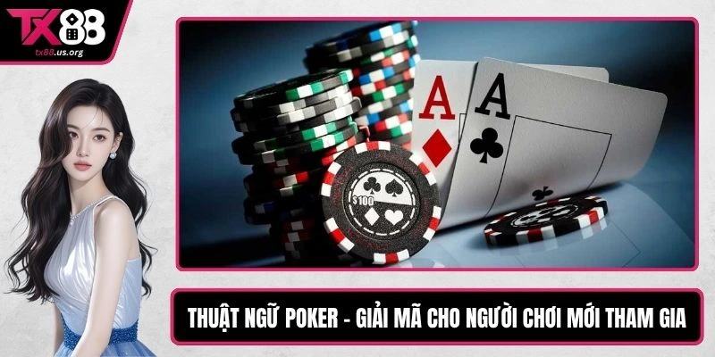 Thuật Ngữ Poker - Giải Mã Cho Người Chơi Mới Tham Gia